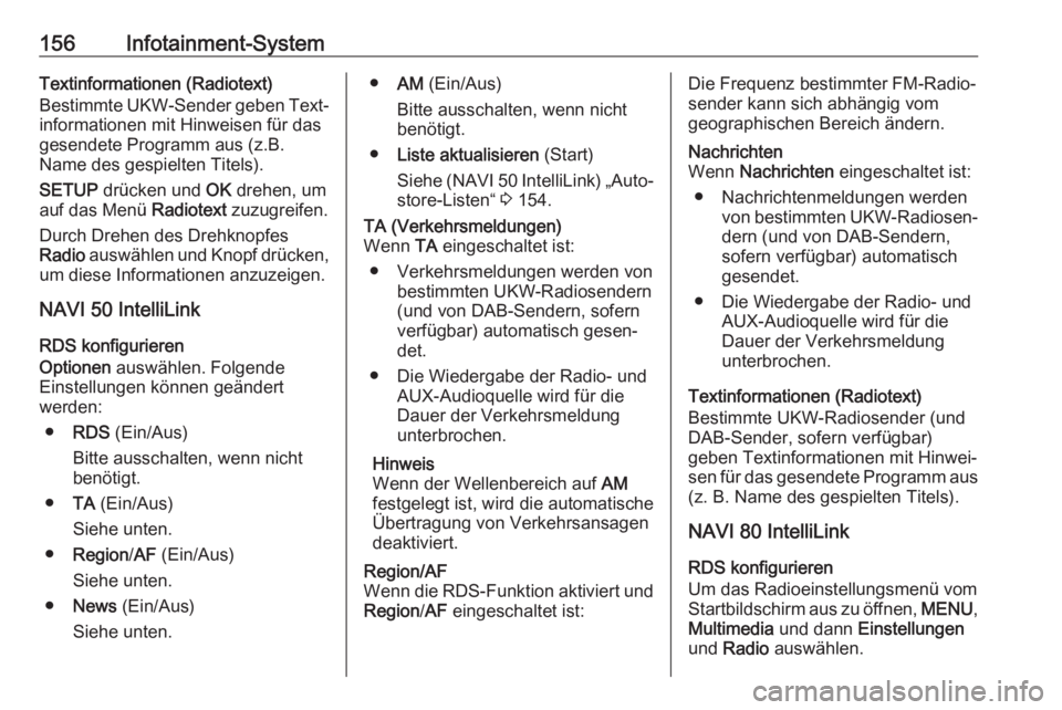OPEL MOVANO_B 2020  Betriebsanleitung (in German) 156Infotainment-SystemTextinformationen (Radiotext)
Bestimmte UKW-Sender geben Text‐ informationen mit Hinweisen für das
gesendete Programm aus (z.B.
Name des gespielten Titels).
SETUP  drücken un