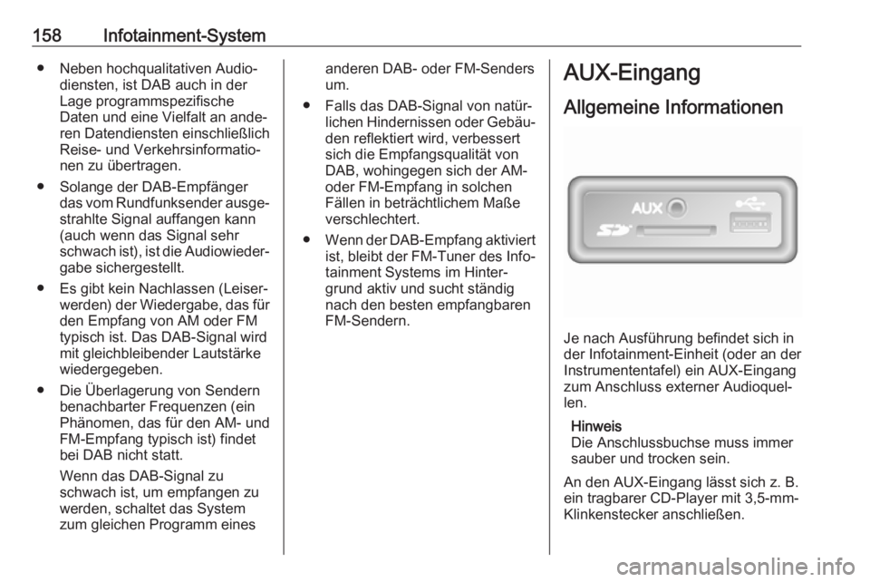 OPEL MOVANO_B 2020 Betriebsanleitung (in German) 158Infotainment-System● Neben hochqualitativen Audio‐diensten, ist DAB auch in der
Lage programmspezifische
Daten und eine Vielfalt an ande‐ ren Datendiensten einschließlich
Reise- und Verkehrs OPEL MOVANO_B 2020 Betriebsanleitung (in German) 158Infotainment-System● Neben hochqualitativen Audio‐diensten, ist DAB auch in der
Lage programmspezifische
Daten und eine Vielfalt an ande‐ ren Datendiensten einschließlich
Reise- und Verkehrs