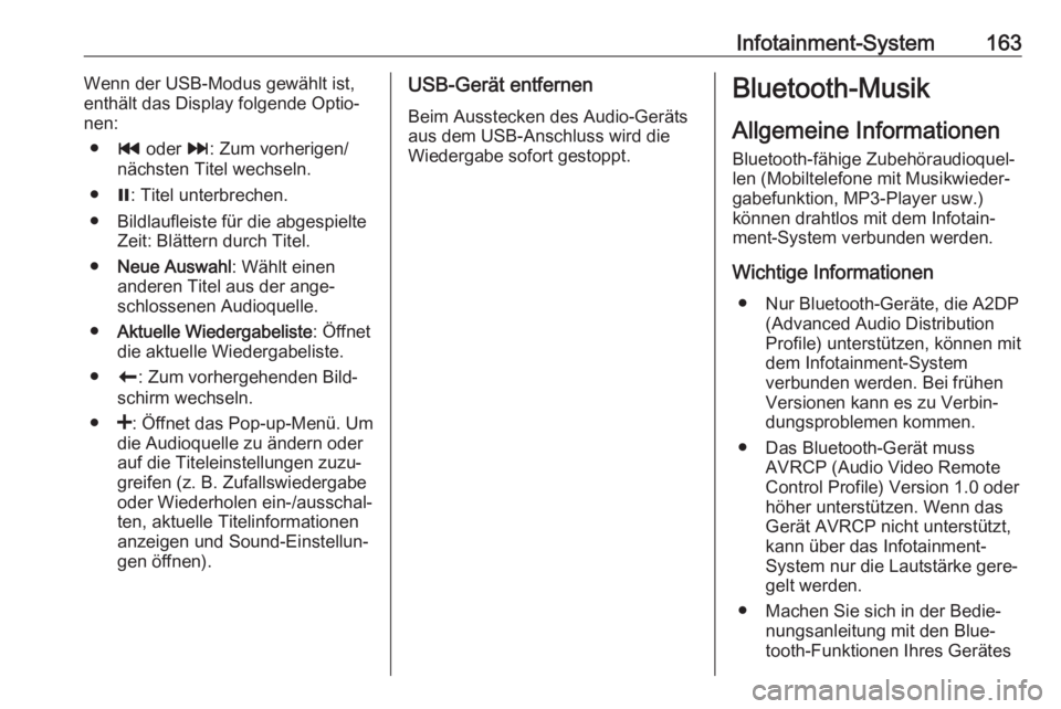 OPEL MOVANO_B 2020  Betriebsanleitung (in German) Infotainment-System163Wenn der USB-Modus gewählt ist,
enthält das Display folgende Optio‐
nen:
● t oder  v: Zum vorherigen/
nächsten Titel wechseln.
● =: Titel unterbrechen.
● Bildlaufleist