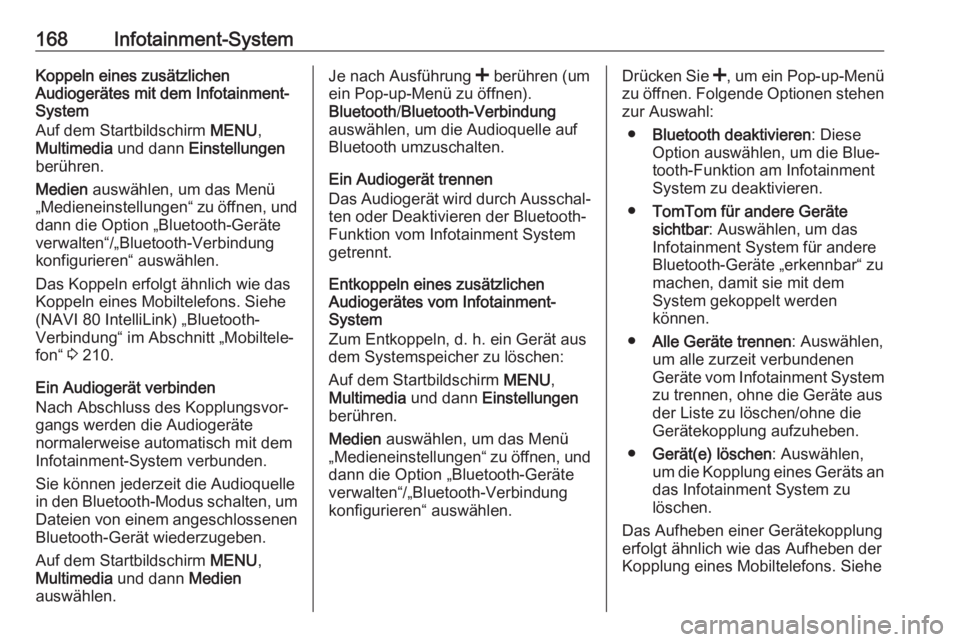 OPEL MOVANO_B 2020  Betriebsanleitung (in German) 168Infotainment-SystemKoppeln eines zusätzlichen
Audiogerätes mit dem Infotainment-
System
Auf dem Startbildschirm  MENU,
Multimedia  und dann Einstellungen
berühren.
Medien  auswählen, um das Men