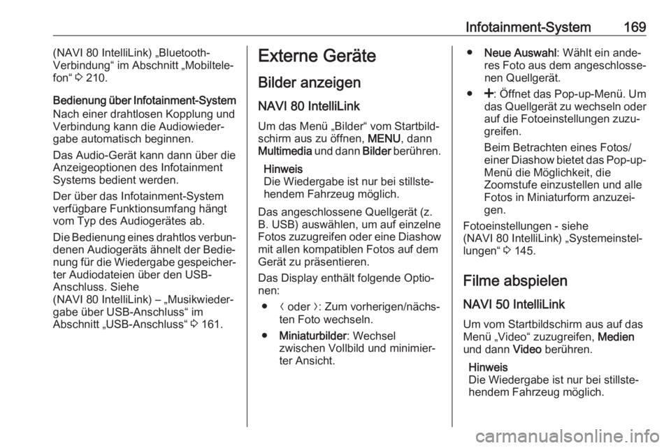 OPEL MOVANO_B 2020  Betriebsanleitung (in German) Infotainment-System169(NAVI 80 IntelliLink) „Bluetooth-
Verbindung“ im Abschnitt „Mobiltele‐
fon“  3 210.
Bedienung über Infotainment-System
Nach einer drahtlosen Kopplung und
Verbindung ka