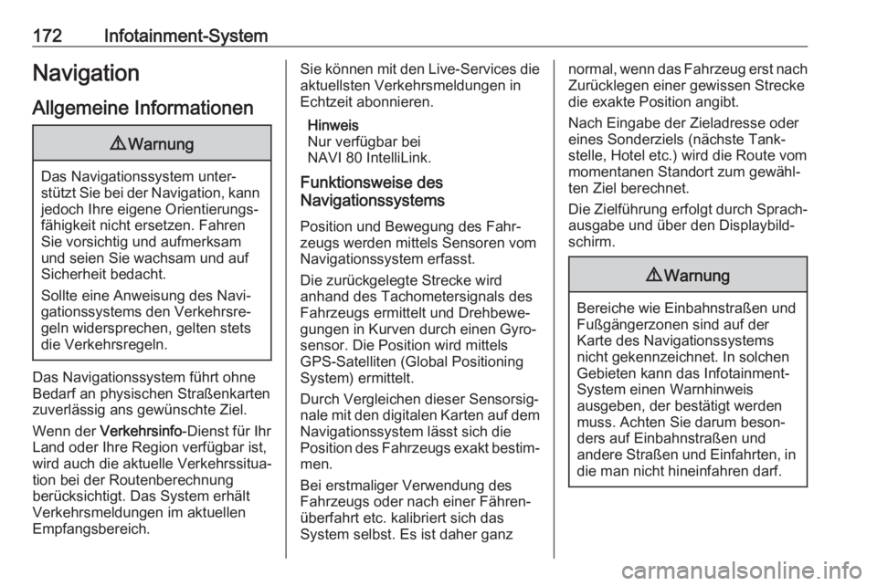 OPEL MOVANO_B 2020  Betriebsanleitung (in German) 172Infotainment-SystemNavigationAllgemeine Informationen9 Warnung
Das Navigationssystem unter‐
stützt Sie bei der Navigation, kann jedoch Ihre eigene Orientierungs‐
fähigkeit nicht ersetzen. Fah