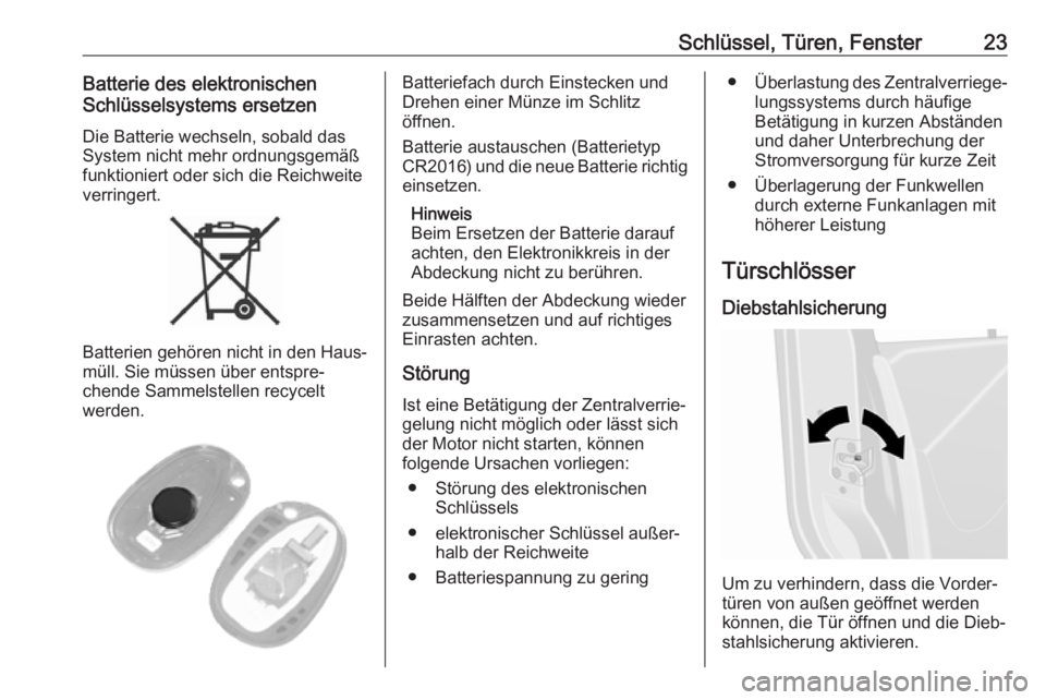 OPEL MOVANO_B 2020  Betriebsanleitung (in German) Schlüssel, Türen, Fenster23Batterie des elektronischen
Schlüsselsystems ersetzen
Die Batterie wechseln, sobald das
System nicht mehr ordnungsgemäß
funktioniert oder sich die Reichweite
verringert