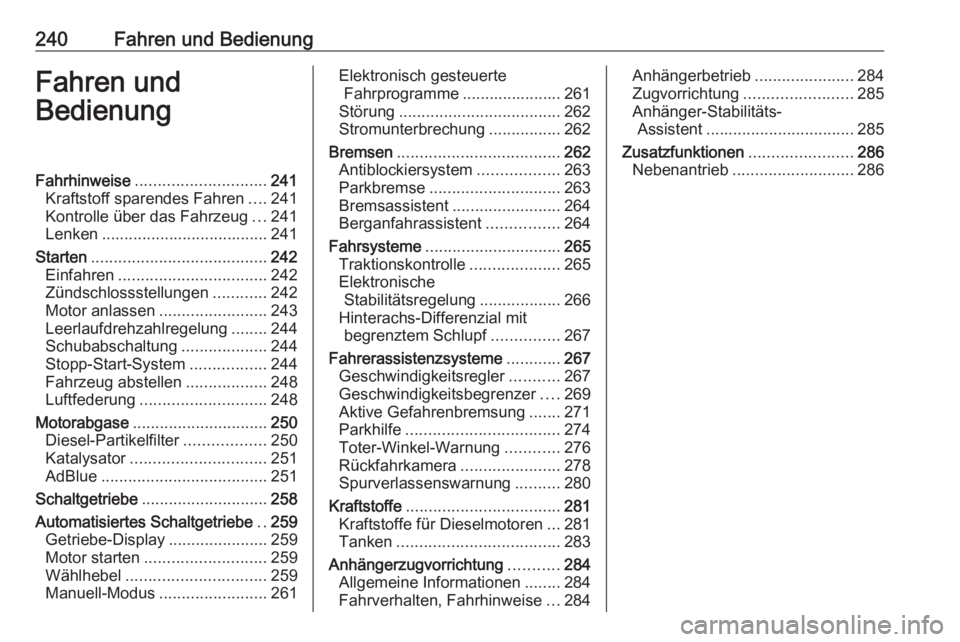 OPEL MOVANO_B 2020  Betriebsanleitung (in German) 240Fahren und BedienungFahren und
BedienungFahrhinweise ............................. 241
Kraftstoff sparendes Fahren ....241
Kontrolle über das Fahrzeug ...241
Lenken ...............................