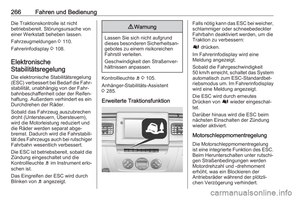 OPEL MOVANO_B 2020  Betriebsanleitung (in German) 266Fahren und BedienungDie Traktionskontrolle ist nicht
betriebsbereit. Störungsursache von
einer Werkstatt beheben lassen.
Fahrzeugmeldungen  3 110.
Fahrerinfodisplay  3 108.
Elektronische
Stabilit�