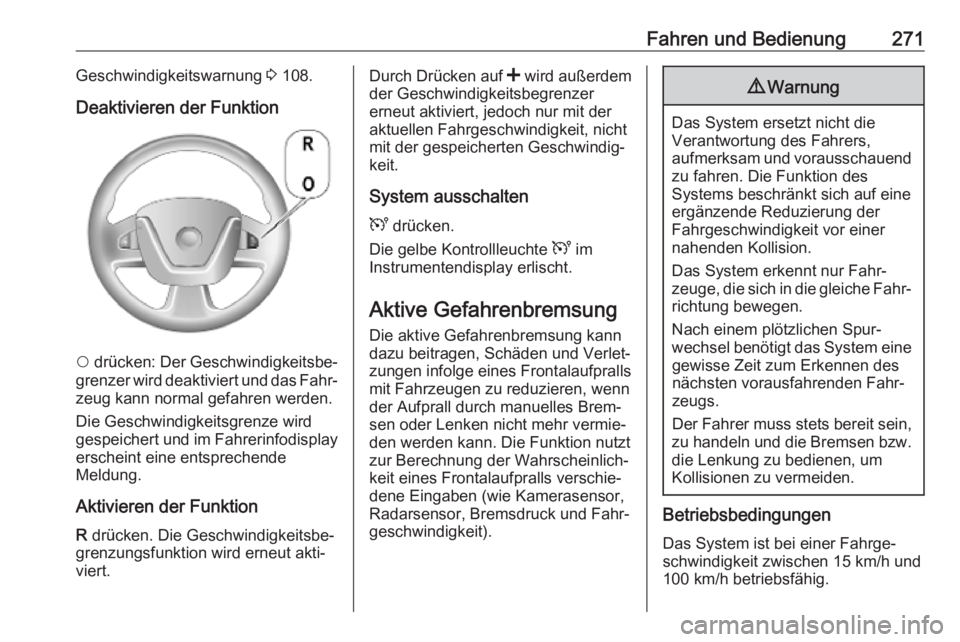 OPEL MOVANO_B 2020  Betriebsanleitung (in German) Fahren und Bedienung271Geschwindigkeitswarnung 3 108.
Deaktivieren der Funktion
$  drücken: Der Geschwindigkeitsbe‐
grenzer wird deaktiviert und das Fahr‐ zeug kann normal gefahren werden.
Die Ge