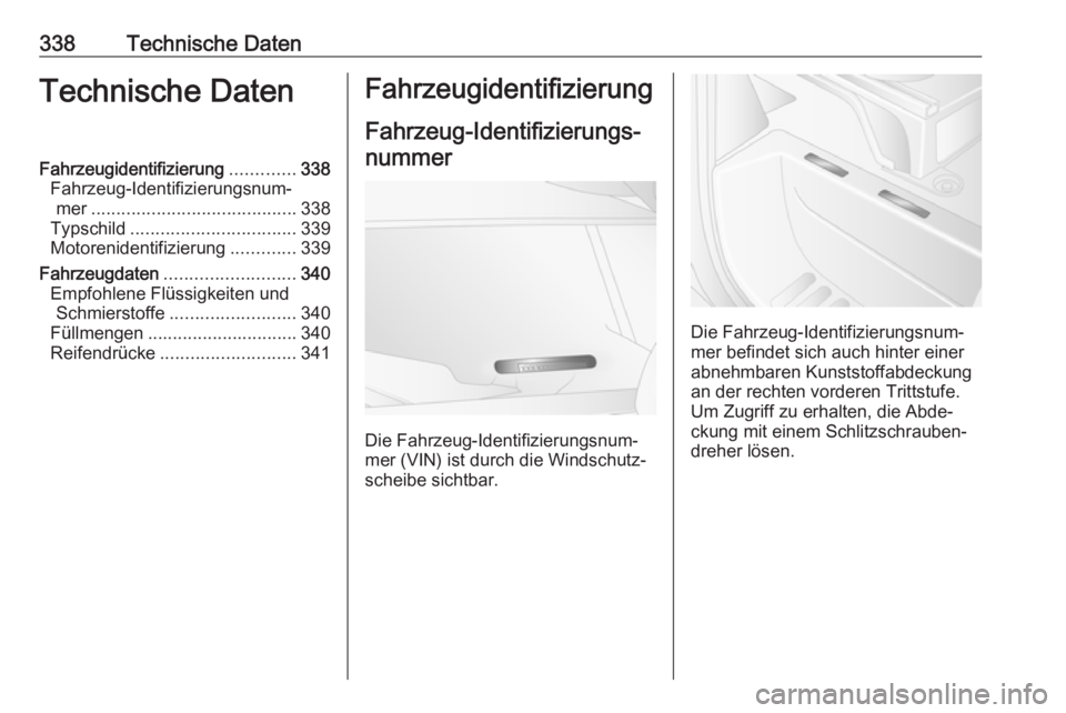 OPEL MOVANO_B 2020 Betriebsanleitung (in German) 338Technische DatenTechnische DatenFahrzeugidentifizierung.............338
Fahrzeug-Identifizierungsnum‐ mer ......................................... 338
Typschild ................................. OPEL MOVANO_B 2020 Betriebsanleitung (in German) 338Technische DatenTechnische DatenFahrzeugidentifizierung.............338
Fahrzeug-Identifizierungsnum‐ mer ......................................... 338
Typschild .................................