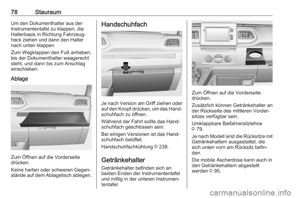 OPEL MOVANO_B 2020 Betriebsanleitung (in German) 78StauraumUm den Dokumenthalter aus derInstrumententafel zu klappen, die Halterbasis in Richtung Fahrzeug‐heck ziehen und dann den Halter
nach unten klappen.
Zum Wegklappen den Fuß anheben,
bis der OPEL MOVANO_B 2020 Betriebsanleitung (in German) 78StauraumUm den Dokumenthalter aus derInstrumententafel zu klappen, die Halterbasis in Richtung Fahrzeug‐heck ziehen und dann den Halter
nach unten klappen.
Zum Wegklappen den Fuß anheben,
bis der