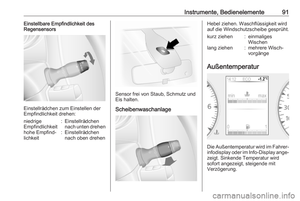 OPEL MOVANO_B 2020  Betriebsanleitung (in German) Instrumente, Bedienelemente91Einstellbare Empfindlichkeit des
Regensensors
Einstellrädchen zum Einstellen der
Empfindlichkeit drehen:
niedrige
Empfindlichkeit:Einstellrädchen
nach unten drehenhohe E