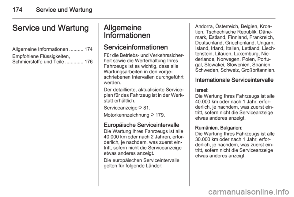 OPEL VIVARO B 2014.5  Betriebsanleitung (in German) 174Service und WartungService und WartungAllgemeine Informationen..........174
Empfohlene Flüssigkeiten, Schmierstoffe und Teile .............176Allgemeine
Informationen
Serviceinformationen Für die