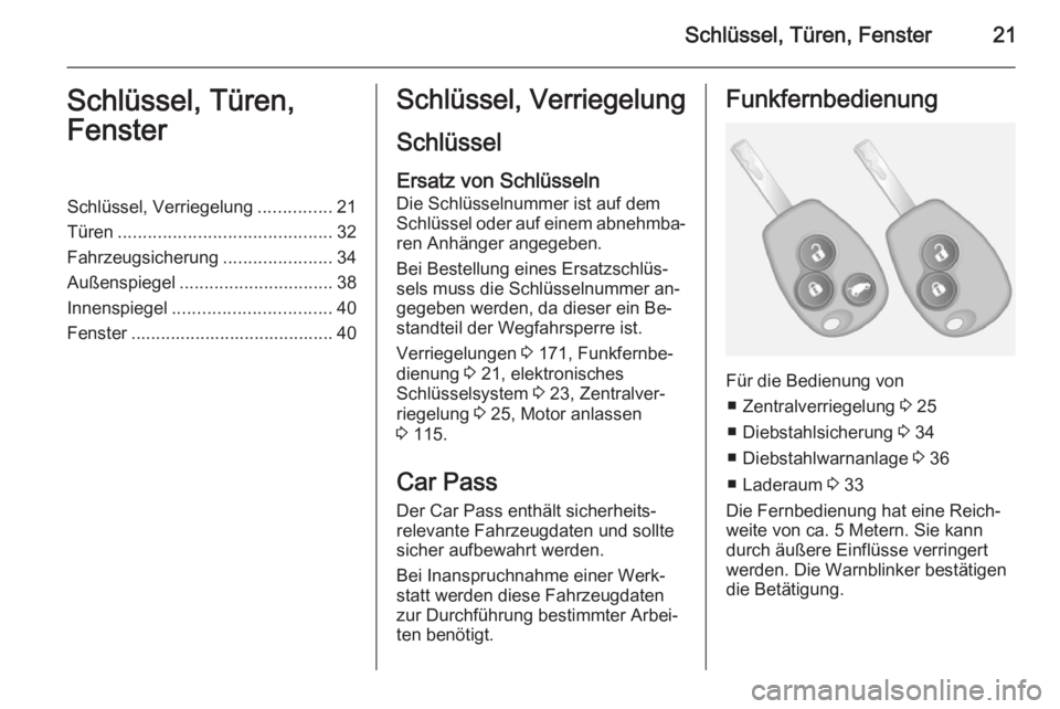 OPEL VIVARO B 2014.5  Betriebsanleitung (in German) Schlüssel, Türen, Fenster21Schlüssel, Türen,
FensterSchlüssel, Verriegelung ...............21
Türen ........................................... 32
Fahrzeugsicherung ......................34
Auß