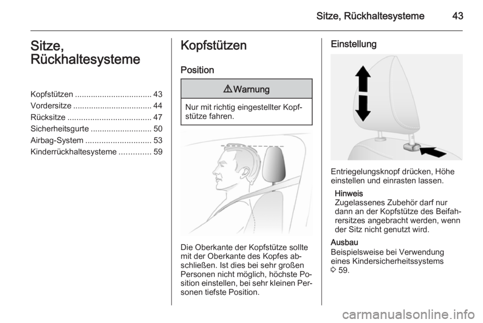 OPEL VIVARO B 2014.5  Betriebsanleitung (in German) Sitze, Rückhaltesysteme43Sitze,
RückhaltesystemeKopfstützen .................................. 43
Vordersitze ................................... 44
Rücksitze .....................................
