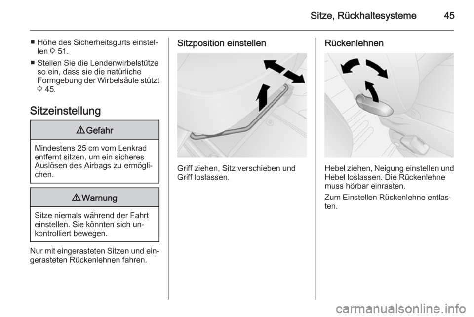 OPEL VIVARO B 2014.5  Betriebsanleitung (in German) Sitze, Rückhaltesysteme45
■ Höhe des Sicherheitsgurts einstel‐len  3 51.
■ Stellen Sie die Lendenwirbelstütze so ein, dass sie die natürliche
Formgebung der Wirbelsäule stützt
3  45.
Sitze