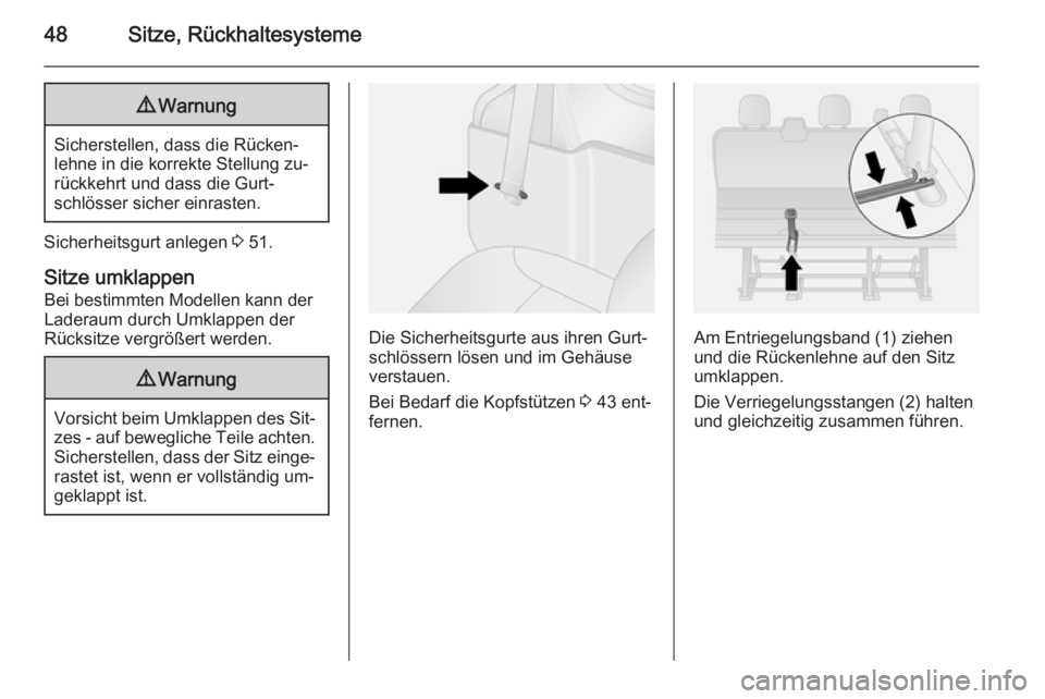 OPEL VIVARO B 2014.5  Betriebsanleitung (in German) 48Sitze, Rückhaltesysteme9Warnung
Sicherstellen, dass die Rücken‐
lehne in die korrekte Stellung zu‐
rückkehrt und dass die Gurt‐
schlösser sicher einrasten.
Sicherheitsgurt anlegen  3 51.
S