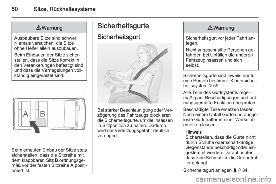 OPEL VIVARO B 2014.5  Betriebsanleitung (in German) 50Sitze, Rückhaltesysteme9Warnung
Ausbaubare Sitze sind schwer!
Niemals versuchen, die Sitze
ohne Helfer allein auszubauen.
Beim Einbauen der Sitze sicher‐
stellen, dass die Sitze korrekt in
den Ve