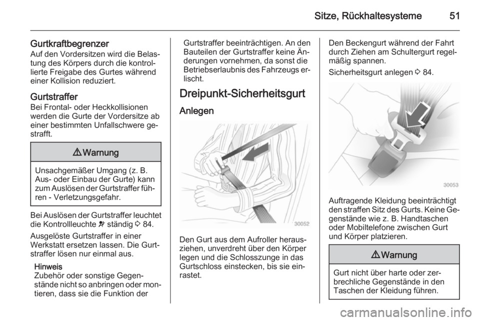 OPEL VIVARO B 2014.5  Betriebsanleitung (in German) Sitze, Rückhaltesysteme51
GurtkraftbegrenzerAuf den Vordersitzen wird die Belas‐
tung des Körpers durch die kontrol‐
lierte Freigabe des Gurtes während
einer Kollision reduziert.
Gurtstraffer
B