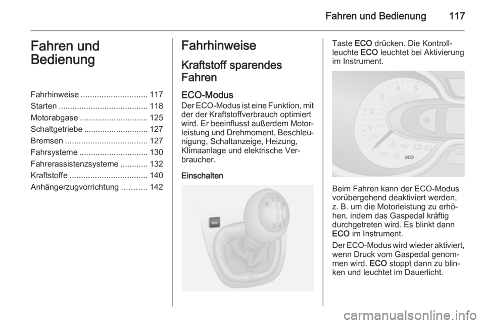 OPEL VIVARO B 2015.5  Betriebsanleitung (in German) Fahren und Bedienung117Fahren und
BedienungFahrhinweise ............................. 117
Starten ....................................... 118
Motorabgase .............................. 125
Schaltgetri