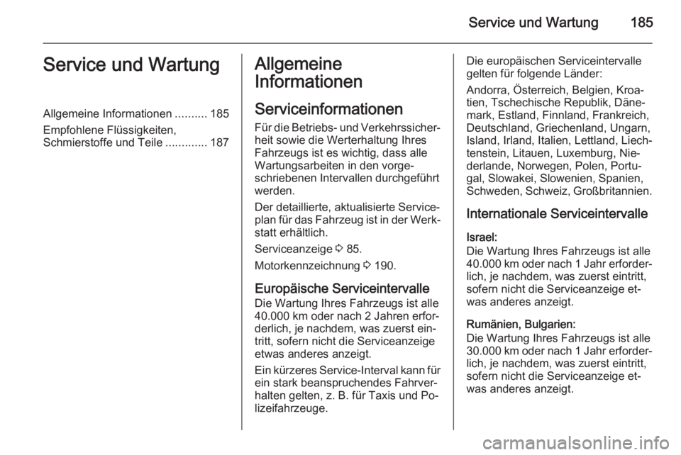 OPEL VIVARO B 2015.5  Betriebsanleitung (in German) Service und Wartung185Service und WartungAllgemeine Informationen..........185
Empfohlene Flüssigkeiten,
Schmierstoffe und Teile .............187Allgemeine
Informationen
Serviceinformationen Für die