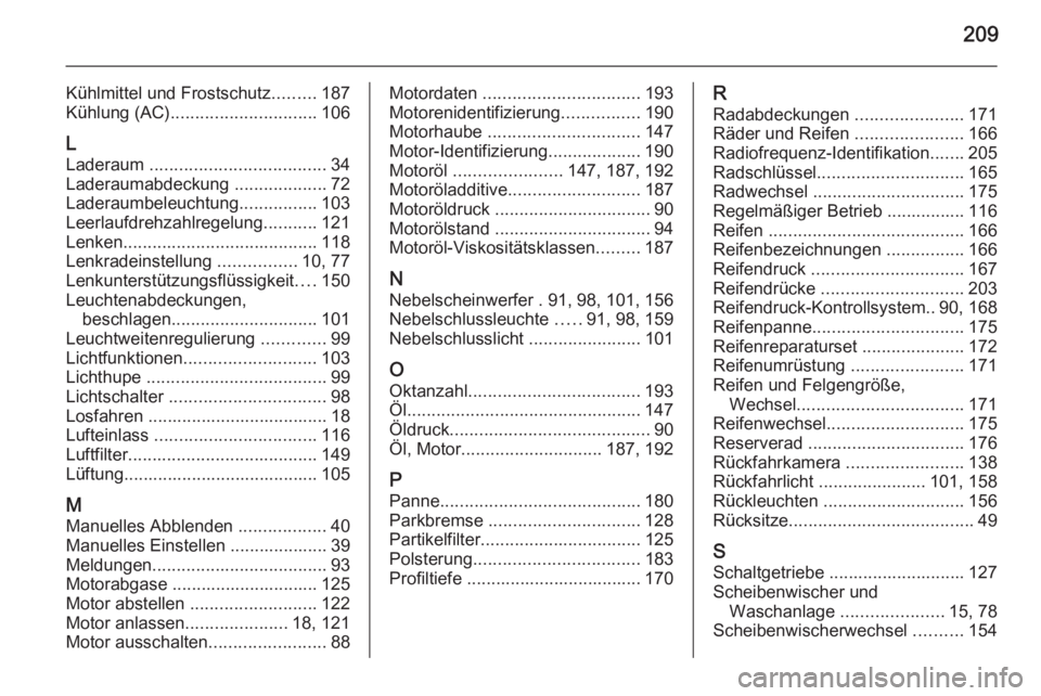 OPEL VIVARO B 2015.5  Betriebsanleitung (in German) 209
Kühlmittel und Frostschutz.........187
Kühlung (AC) .............................. 106
L
Laderaum  .................................... 34
Laderaumabdeckung  ...................72
Laderaumbeleuc