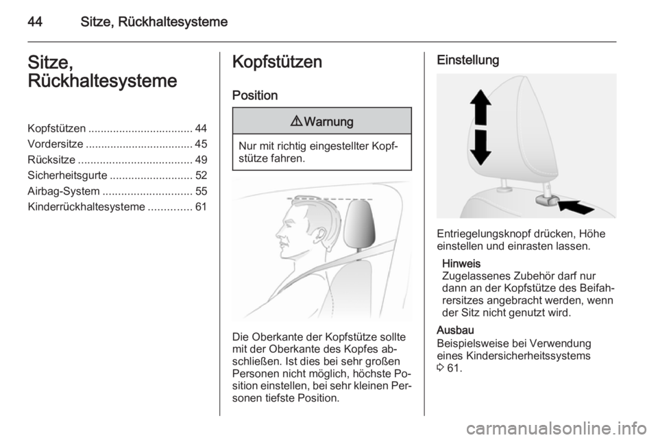 OPEL VIVARO B 2015.5  Betriebsanleitung (in German) 44Sitze, RückhaltesystemeSitze,
RückhaltesystemeKopfstützen .................................. 44
Vordersitze ................................... 45
Rücksitze .....................................