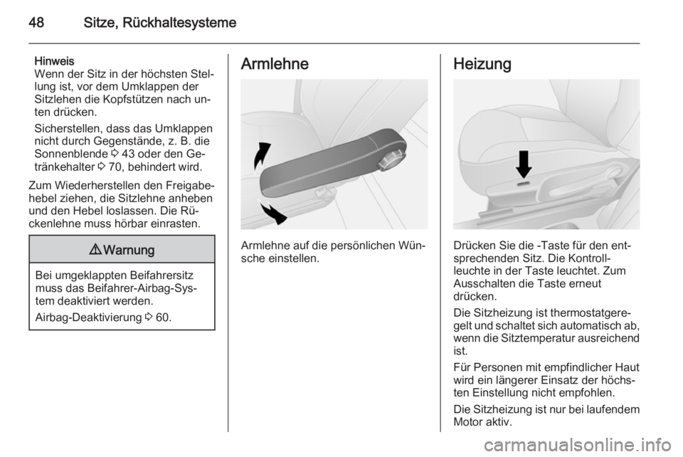 OPEL VIVARO B 2015.5  Betriebsanleitung (in German) 48Sitze, Rückhaltesysteme
Hinweis
Wenn der Sitz in der höchsten Stel‐
lung ist, vor dem Umklappen der
Sitzlehen die Kopfstützen nach un‐
ten drücken.
Sicherstellen, dass das Umklappen
nicht du