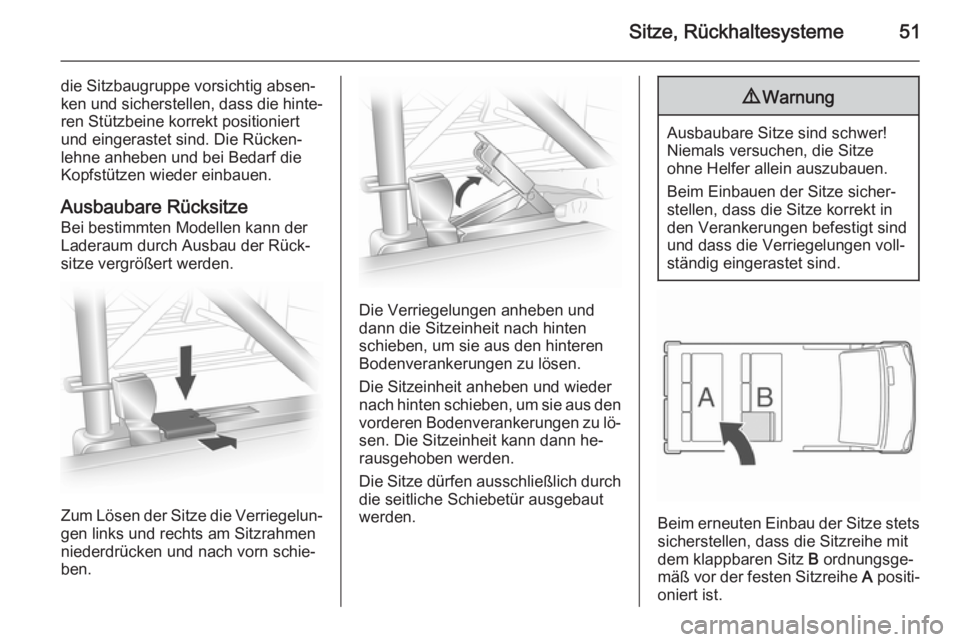 OPEL VIVARO B 2015.5  Betriebsanleitung (in German) Sitze, Rückhaltesysteme51
die Sitzbaugruppe vorsichtig absen‐
ken und sicherstellen, dass die hinte‐
ren Stützbeine korrekt positioniert
und eingerastet sind. Die Rücken‐
lehne anheben und be