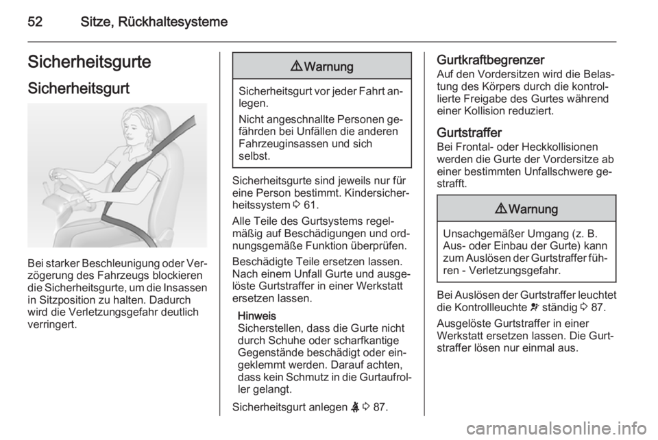 OPEL VIVARO B 2015.5  Betriebsanleitung (in German) 52Sitze, RückhaltesystemeSicherheitsgurte
Sicherheitsgurt
Bei starker Beschleunigung oder Ver‐
zögerung des Fahrzeugs blockieren
die Sicherheitsgurte, um die Insassen in Sitzposition zu halten. Da