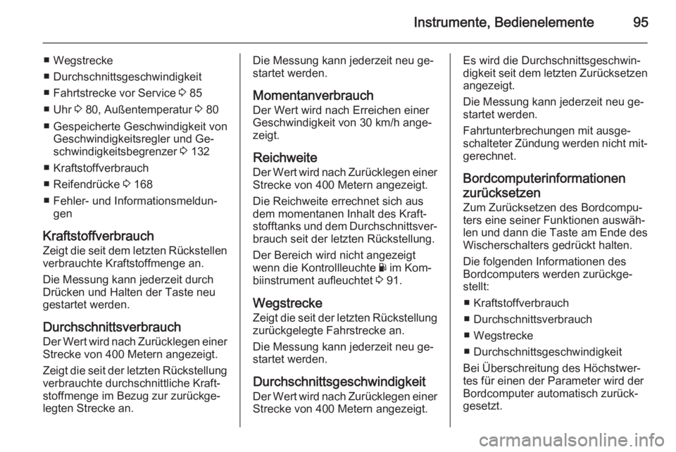 OPEL VIVARO B 2015.5  Betriebsanleitung (in German) Instrumente, Bedienelemente95
■ Wegstrecke
■ Durchschnittsgeschwindigkeit
■ Fahrtstrecke vor Service  3 85
■ Uhr  3 80, Außentemperatur  3 80
■ Gespeicherte Geschwindigkeit von Geschwindigk