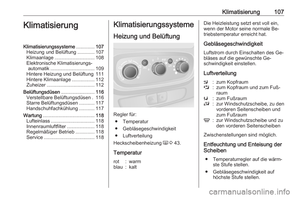 OPEL VIVARO B 2016  Betriebsanleitung (in German) Klimatisierung107KlimatisierungKlimatisierungssysteme.............107
Heizung und Belüftung ............107
Klimaanlage ............................. 108
Elektronische Klimatisierungs‐ automatik ..