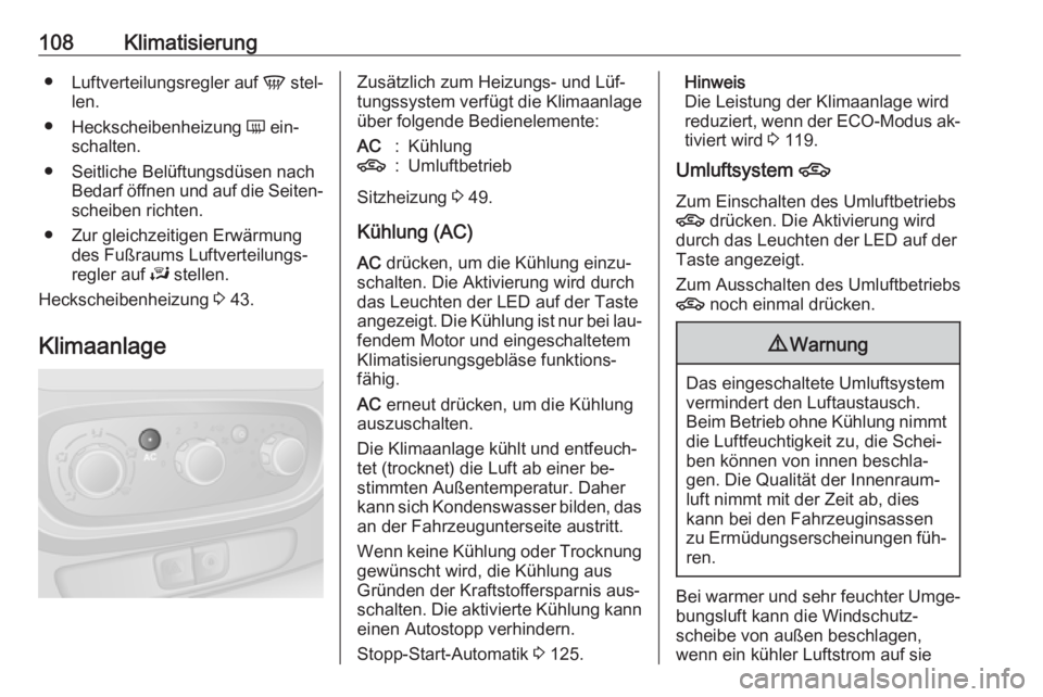OPEL VIVARO B 2016  Betriebsanleitung (in German) 108Klimatisierung●Luftverteilungsregler auf  V stel‐
len.
● Heckscheibenheizung  Ü ein‐
schalten.
● Seitliche Belüftungsdüsen nach Bedarf öffnen und auf die Seiten‐scheiben richten.
�