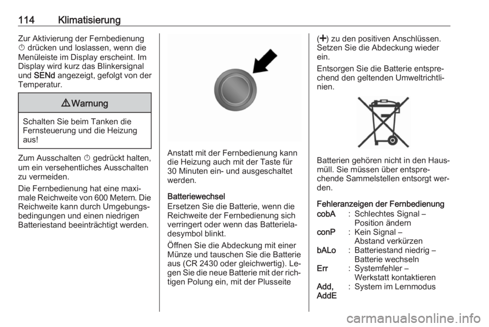 OPEL VIVARO B 2016  Betriebsanleitung (in German) 114KlimatisierungZur Aktivierung der FernbedienungX  drücken und loslassen, wenn die
Menüleiste im Display erscheint. Im
Display wird kurz das Blinkersignal
und  SENd  angezeigt, gefolgt von der
Tem