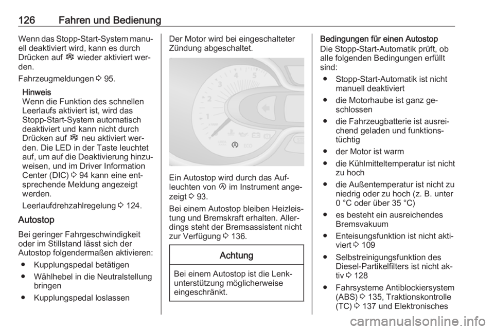 OPEL VIVARO B 2016  Betriebsanleitung (in German) 126Fahren und BedienungWenn das Stopp-Start-System manu‐ell deaktiviert wird, kann es durch
Drücken auf  Î wieder aktiviert wer‐
den.
Fahrzeugmeldungen  3 95.
Hinweis
Wenn die Funktion des schne