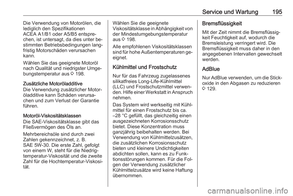 OPEL VIVARO B 2016  Betriebsanleitung (in German) Service und Wartung195Die Verwendung von Motorölen, die
lediglich den Spezifikationen
ACEA A1/B1 oder A5/B5 entspre‐
chen, ist untersagt, da dies unter be‐
stimmten Betriebsbedingungen lang‐
fr