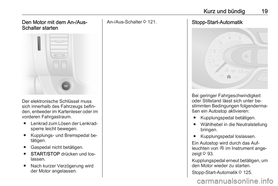 OPEL VIVARO B 2016  Betriebsanleitung (in German) Kurz und bündig19Den Motor mit dem An-/Aus-
Schalter starten
Der elektronische Schlüssel muss
sich innerhalb des Fahrzeugs befin‐
den, entweder im Kartenleser oder im vorderen Fahrgastraum.
● Le