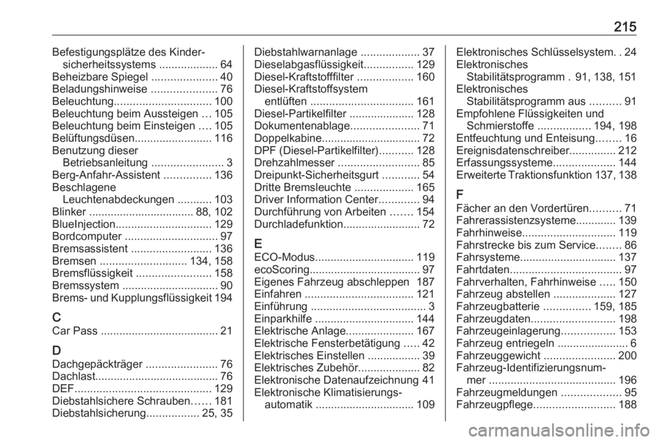 OPEL VIVARO B 2016  Betriebsanleitung (in German) 215Befestigungsplätze des Kinder‐sicherheitssystems  ...................64
Beheizbare Spiegel  .....................40
Beladungshinweise  .....................76
Beleuchtung .......................