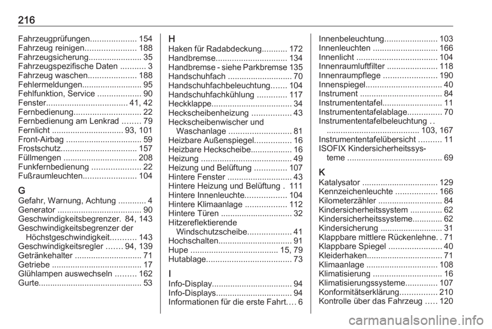 OPEL VIVARO B 2016  Betriebsanleitung (in German) 216Fahrzeugprüfungen....................154
Fahrzeug reinigen ......................188
Fahrzeugsicherung .......................35
Fahrzeugspezifische Daten  ...........3
Fahrzeug waschen ..........