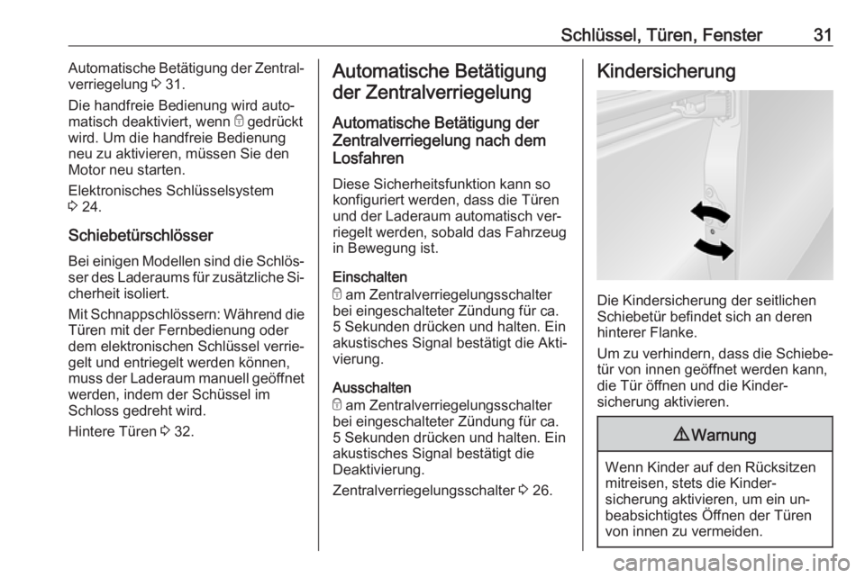 OPEL VIVARO B 2016  Betriebsanleitung (in German) Schlüssel, Türen, Fenster31Automatische Betätigung der Zentral‐
verriegelung  3 31.
Die handfreie Bedienung wird auto‐
matisch deaktiviert, wenn  e gedrückt
wird. Um die handfreie Bedienung ne