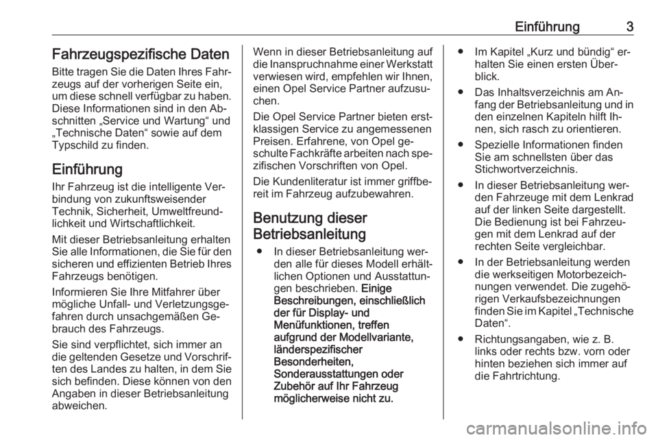 OPEL VIVARO B 2016  Betriebsanleitung (in German) Einführung3Fahrzeugspezifische Daten
Bitte tragen Sie die Daten Ihres Fahr‐
zeugs auf der vorherigen Seite ein,
um diese schnell verfügbar zu haben.
Diese Informationen sind in den Ab‐
schnitten