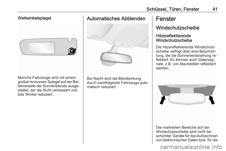 OPEL VIVARO B 2016  Betriebsanleitung (in German) Schlüssel, Türen, Fenster41Weitwinkelspiegel
Manche Fahrzeuge sind mit einem
großen konvexen Spiegel auf der Bei‐
fahrerseite der Sonnenblende ausge‐ stattet, der die Sicht verbessert undtote W