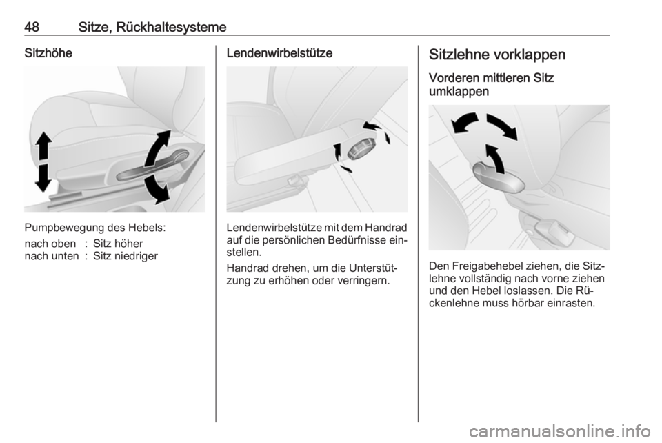 OPEL VIVARO B 2016  Betriebsanleitung (in German) 48Sitze, RückhaltesystemeSitzhöhe
Pumpbewegung des Hebels:
nach oben:Sitz höhernach unten:Sitz niedrigerLendenwirbelstütze
Lendenwirbelstütze mit dem Handradauf die persönlichen Bedürfnisse ein