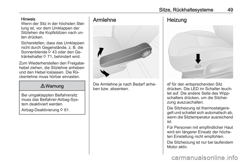 OPEL VIVARO B 2016  Betriebsanleitung (in German) Sitze, Rückhaltesysteme49Hinweis
Wenn der Sitz in der höchsten Stel‐
lung ist, vor dem Umklappen der Sitzlehen die Kopfstützen nach un‐
ten drücken.
Sicherstellen, dass das Umklappen
nicht dur