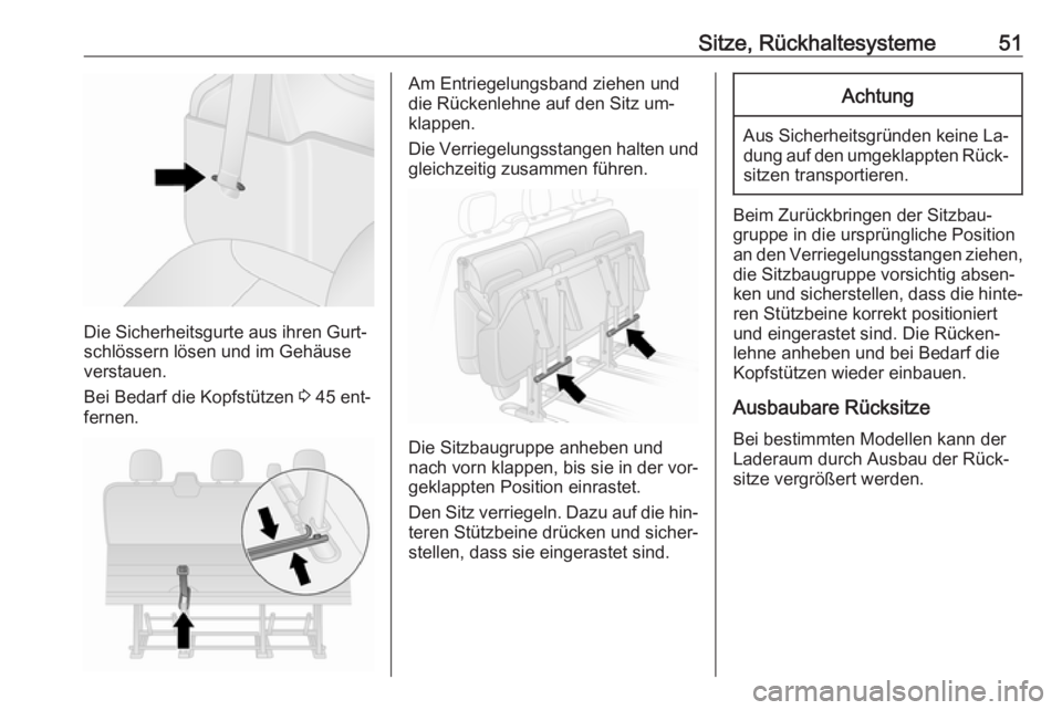 OPEL VIVARO B 2016  Betriebsanleitung (in German) Sitze, Rückhaltesysteme51
Die Sicherheitsgurte aus ihren Gurt‐
schlössern lösen und im Gehäuse
verstauen.
Bei Bedarf die Kopfstützen  3 45 ent‐
fernen.
Am Entriegelungsband ziehen und
die Rü