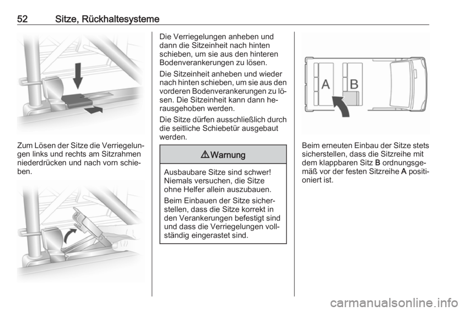 OPEL VIVARO B 2016  Betriebsanleitung (in German) 52Sitze, Rückhaltesysteme
Zum Lösen der Sitze die Verriegelun‐
gen links und rechts am Sitzrahmen
niederdrücken und nach vorn schie‐
ben.
Die Verriegelungen anheben und
dann die Sitzeinheit nac