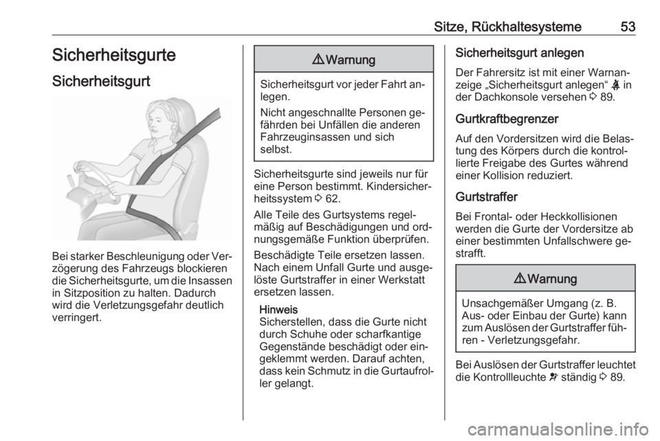 OPEL VIVARO B 2016  Betriebsanleitung (in German) Sitze, Rückhaltesysteme53Sicherheitsgurte
Sicherheitsgurt
Bei starker Beschleunigung oder Ver‐
zögerung des Fahrzeugs blockieren
die Sicherheitsgurte, um die Insassen in Sitzposition zu halten. Da