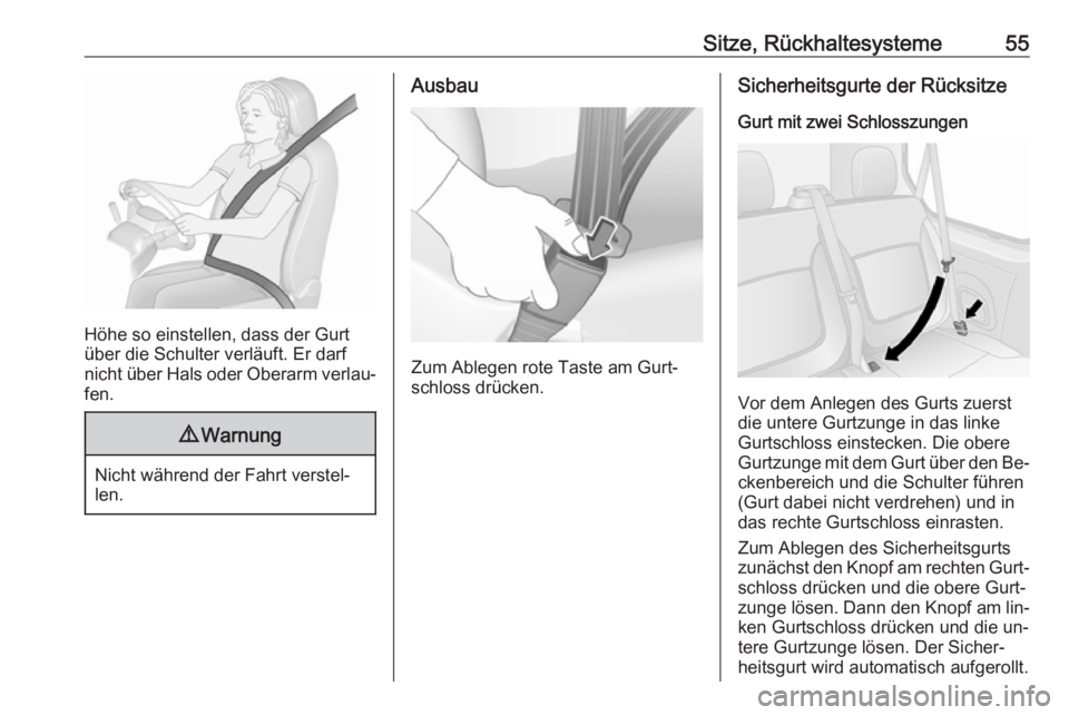 OPEL VIVARO B 2016  Betriebsanleitung (in German) Sitze, Rückhaltesysteme55
Höhe so einstellen, dass der Gurt
über die Schulter verläuft. Er darf
nicht über Hals oder Oberarm verlau‐ fen.
9 Warnung
Nicht während der Fahrt verstel‐
len.
Ausb