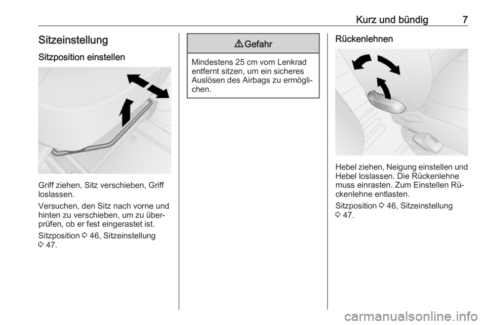 OPEL VIVARO B 2016  Betriebsanleitung (in German) Kurz und bündig7SitzeinstellungSitzposition einstellen
Griff ziehen, Sitz verschieben, Griff
loslassen.
Versuchen, den Sitz nach vorne und
hinten zu verschieben, um zu über‐
prüfen, ob er fest ei