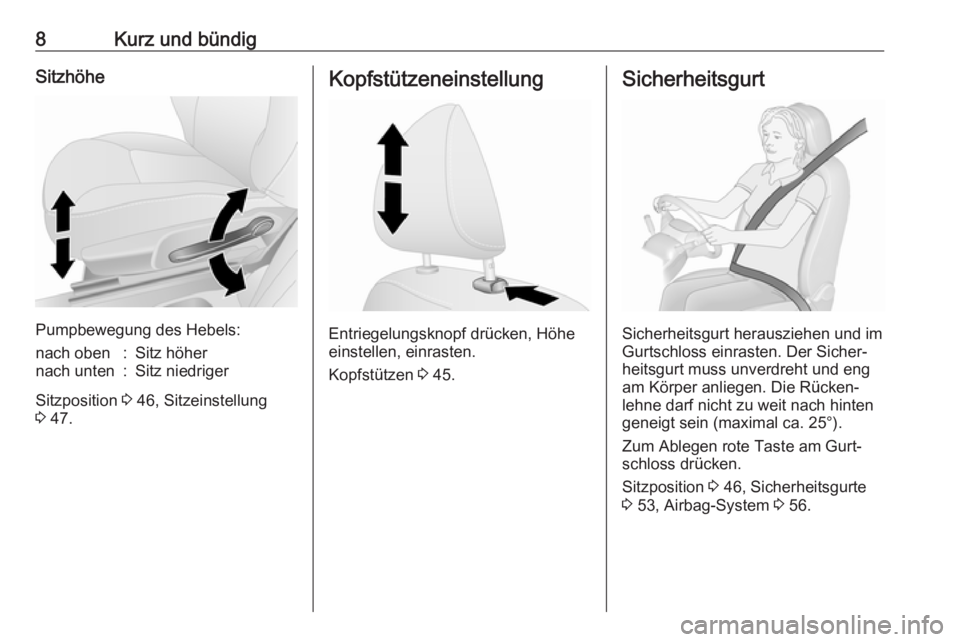 OPEL VIVARO B 2016  Betriebsanleitung (in German) 8Kurz und bündigSitzhöhe
Pumpbewegung des Hebels:
nach oben:Sitz höhernach unten:Sitz niedriger
Sitzposition 3 46, Sitzeinstellung
3  47.
Kopfstützeneinstellung
Entriegelungsknopf drücken, Höhe
