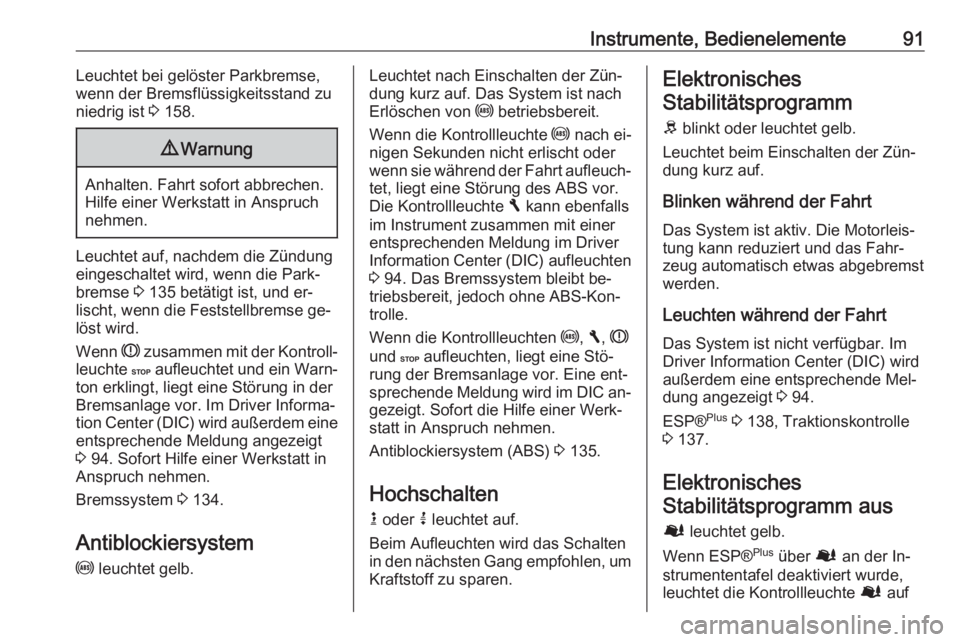 OPEL VIVARO B 2016  Betriebsanleitung (in German) Instrumente, Bedienelemente91Leuchtet bei gelöster Parkbremse,
wenn der Bremsflüssigkeitsstand zu
niedrig ist  3 158.9 Warnung
Anhalten. Fahrt sofort abbrechen.
Hilfe einer Werkstatt in Anspruch
neh