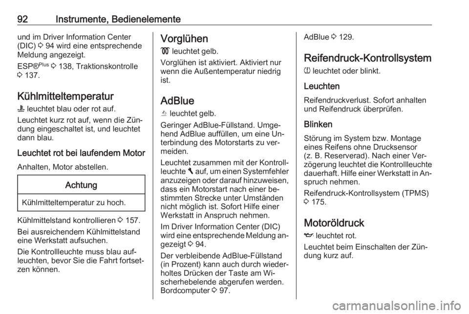 OPEL VIVARO B 2016  Betriebsanleitung (in German) 92Instrumente, Bedienelementeund im Driver Information Center
(DIC)  3 94 wird eine entsprechende
Meldung angezeigt.
ESP® Plus
 3  138, Traktionskontrolle
3  137.
Kühlmitteltemperatur W  leuchtet bl