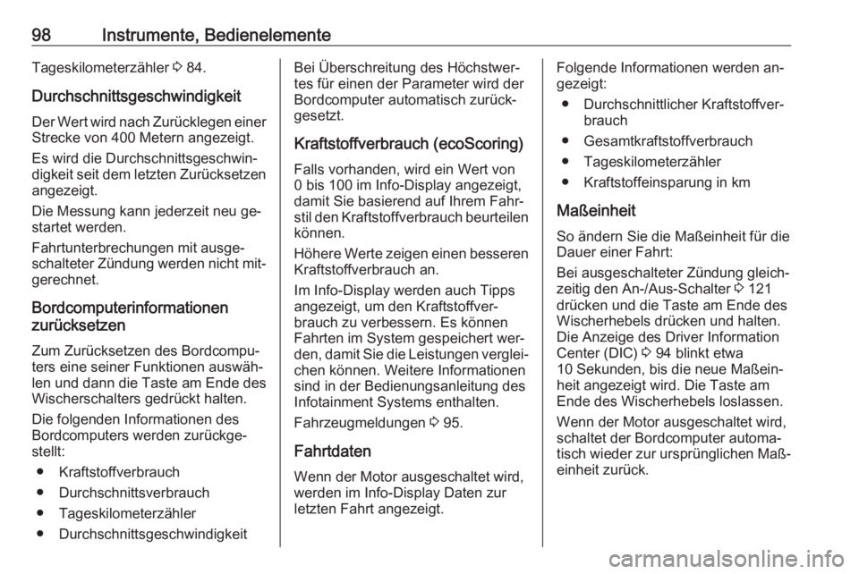 OPEL VIVARO B 2016  Betriebsanleitung (in German) 98Instrumente, BedienelementeTageskilometerzähler 3 84.
Durchschnittsgeschwindigkeit Der Wert wird nach Zurücklegen einer
Strecke von 400 Metern angezeigt.
Es wird die Durchschnittsgeschwin‐
digke